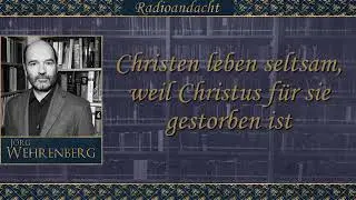 Christen leben seltsam, weil Christus für sie gestorben ist - 2.Korinther 5,14-17 - Jörg Wehrenberg