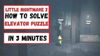 LITTLE NIGHTMARES 2 HOW TO SOLVE ELEVATOR PUZZLE Under 3 Minutes [Elevator]