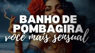 Aprenda um BANHO de POMBAGIRA para ficar MAIS SENSUAL.