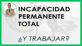 INCAPACIDAD PERMANENTE TOTAL + TRABAJAR