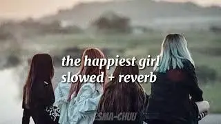 the happiest girl slowed + reverb
