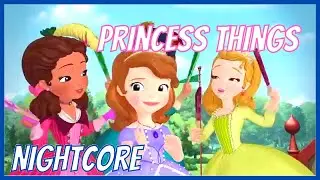 Princess Things - Sofia The First - ( Nightcore )
