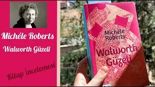 Michele Roberts - Walworth Güzeli Kitap İncelemesi