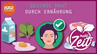 Ernährung und der Einfluss auf die Haut | #mahlZeit | DAK-Gesundheit