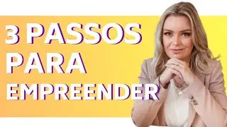 3 PASSOS DE COMO EMPREENDER COM SUCESSO