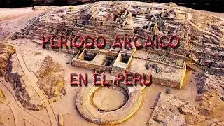 periodo arcaico en el peru - arcaico inferior y superior