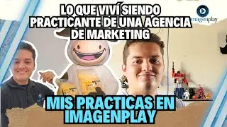 Mi experiencia como Practicante en una Agencia de Marketing Digital - Imagenplay