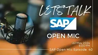 Lets Talk SAP - Episode - 40- Open Mic