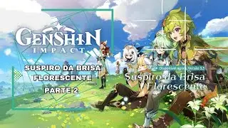 SUSPIRO DA BRISA FLORESCENTE - PARTE 2 - GENSHIN IMPACT
