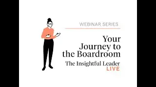 The Insightful Leader Live: Your Journey to the Boardroom