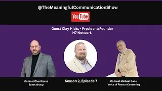 The Meaningful Communication Show: Guest Clay Hicks of H7 Network