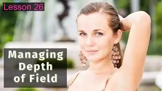 Managing Depth of Field in Photography - Lesson 26 Phone to Camera Course