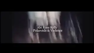 Polaroids & Violence - Abi Rose Kelly