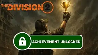 Let's Unlock Every Achievement in The Division 2