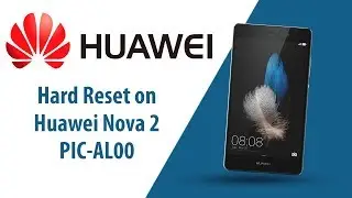 How to Hard Reset on Huawei Nova 2 PIC-AL00?