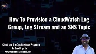 How To Deploy CloudWatch Log Group, Log Stream and An SNS Topic Using Terraform