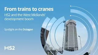 HS2 in the West Midlands: from trains to cranes - spotlight on Octagon