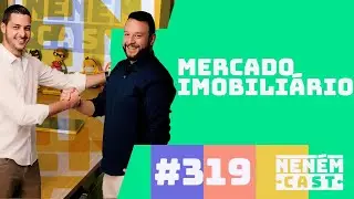 Mercado Imobilíario com James e Tuta - NENEMCAST #314