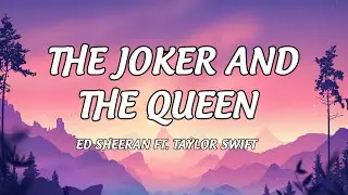 Ed Sheeran - The Joker And The Queen (Lyrics) ♫ Feat. Taylor Swift