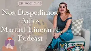 Episodio 43 - El ultimo episodio de Manual Itinerante Podcast