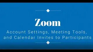 Zoom Account Settings, Meeting Tools, and Scheduling Meetings to Participants using Google Calendar