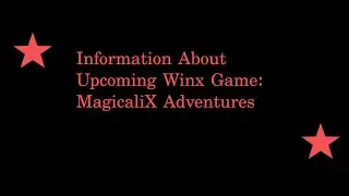 Information About Upcoming Winx Game MagicaliX Adventures (Links are in description)