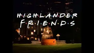 Friends (Highlander) Intro