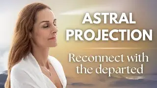 Astral Projection Guided Meditation | Reconnect With the Departed | Yoga Nidra