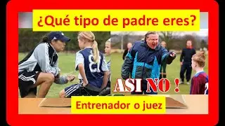 Dos tipos de padres: Entrenador y juez.