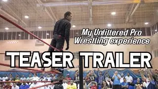 My Unfiltered Pro Wrestling Experience - Teaser Trailer