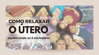 Relaxar o Útero através dos 5 Elementos