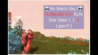 No Man's Sky | PERMADEATH Run 1. 1. 3 ( psvr2  )