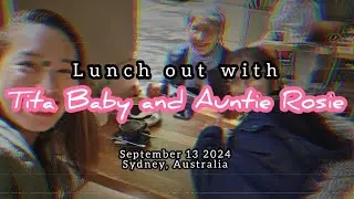 Lunch Out with Tita Baby and Auntie Rosie | September 13, 2024 | Sydney Australia 🇦🇺