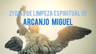Oração de 21 dias de Arcanjo Miguel - limpeza espiritual - quebra de pactos e contratos espirituais