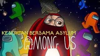 Among Us - Keseruan Bersama Asylum