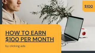 How to earn $100 month clicking ads and make money online