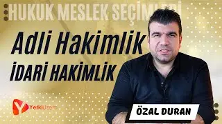 Adli Hakimlik Mi? İdari Hakimlik Mi? / Hukuk Meslek Seçimleri / Özal Duran Anlatıyor...