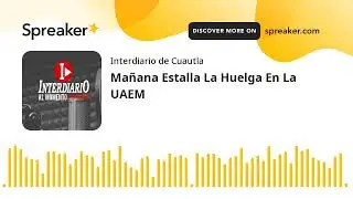 Mañana Estalla La Huelga En La UAEM (hecho con Spreaker)