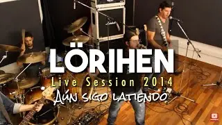 LÖRIHEN - Aún Sigo Latiendo - Live Session 2014