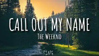 The Weeknd - Call Out My Name (Lyrics)