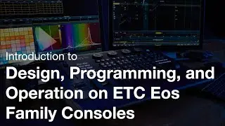 Introduction to Design, Programming, and Operation on ETC Eos Family Consoles