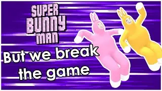 Super Bunny Man but we break the game