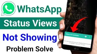 WhatsApp Status Views Not Showing | WhatsApp Status Views Not Available