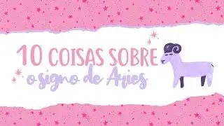 10 Coisas sobre o signo de ÁRIES