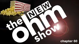 New Ohm Show #60 grab your popcorn