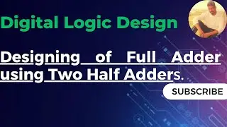 Designing of Full Adder using Half Adder | Full Adder by Using two Half Adders and an OR Gate