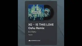 XG - IS THIS LOVE [Oshu Remix]