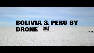 Bolivia & Peru by drone