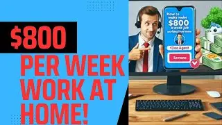How To Make $800 A Week Working From Flexible Schedule!