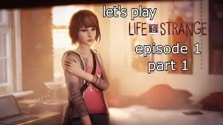 Let's Play Life is Strange Episode 1 Part 1 (Blind)